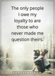 Loyal to me