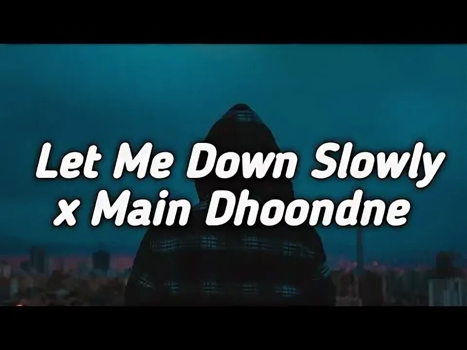 Slow down. Slow down. Let me down slowly текст. Let me down slowly alec benjamin текст. Let me down slowly x main dhoondne ko zamaane mein mashup full version gravero(128k).