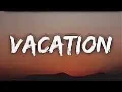 Vacation text. Vacation lyrics. Vacation песня. Vacation lyrics. Vacation dirty heads.