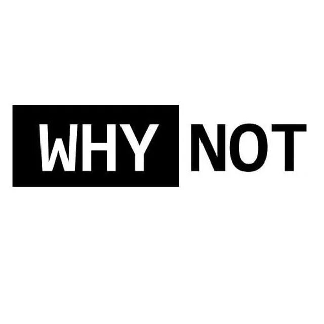 Why not i gone. Why not. надпись why. why not картинки. why not аватарка.