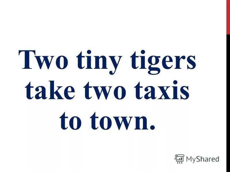 Tiny two. Two tiny Tigers. Two tiny Tigers take a Taxi. Two tiny Tigers took two taxist to Town. Скороговорка two tiny Tigers с объяснением.