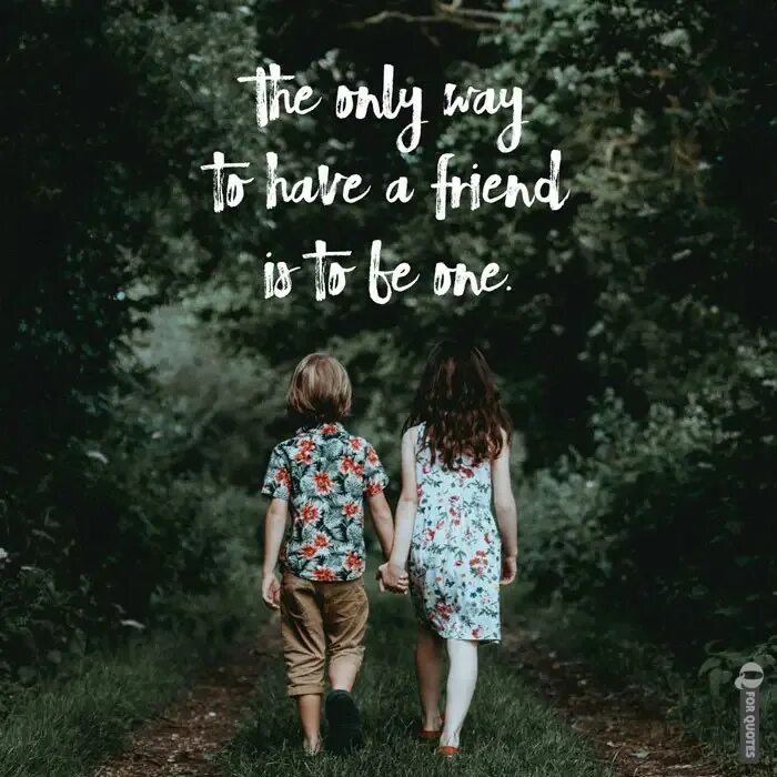 Best friends only. Friendship quotes. Be a friend. About friends. The only way to be friend is to be one.