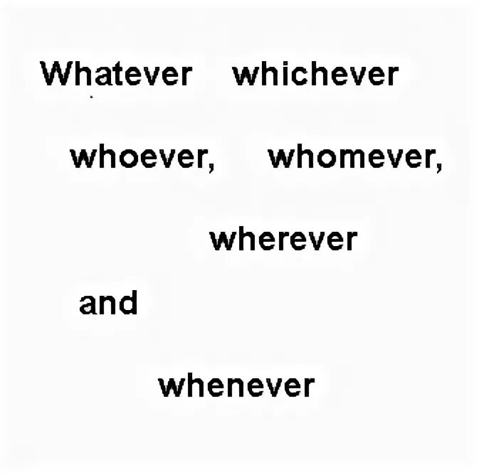 Whatever whoever however. Whoever whatever whichever. Whenever wherever whichever whatever. Whatever whenever wherever whoever перевод. Whichever whatever разница.