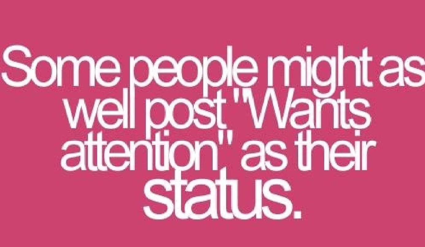 You just want attention. Attention Seeker. Funny quotes attention Seeker quotes. Attention Seekers (2018).