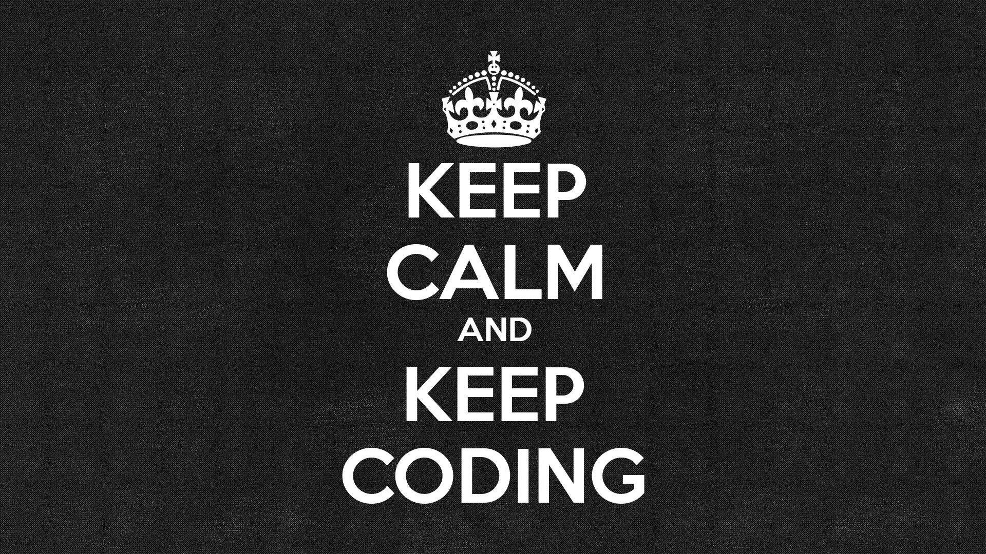 Keep Calm and coding. Обои keep Calm. Обои на рабочий стол keep Calm. Keep Calm and code. Keep black