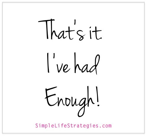 Once be happy. I've had enough. Have enough. Enough картинка. I've had enough of you.