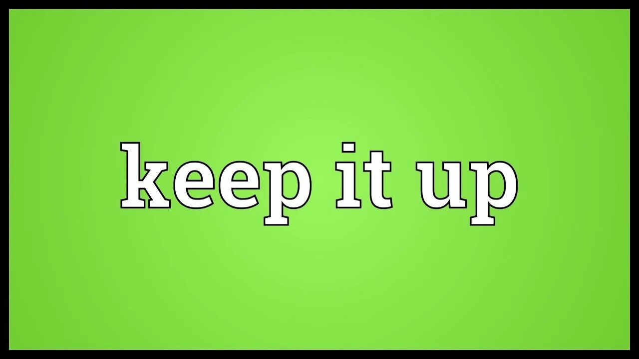 Предложение со словом keep. Keep it. Keep up. Keep up картинка. Keep it up картинки.