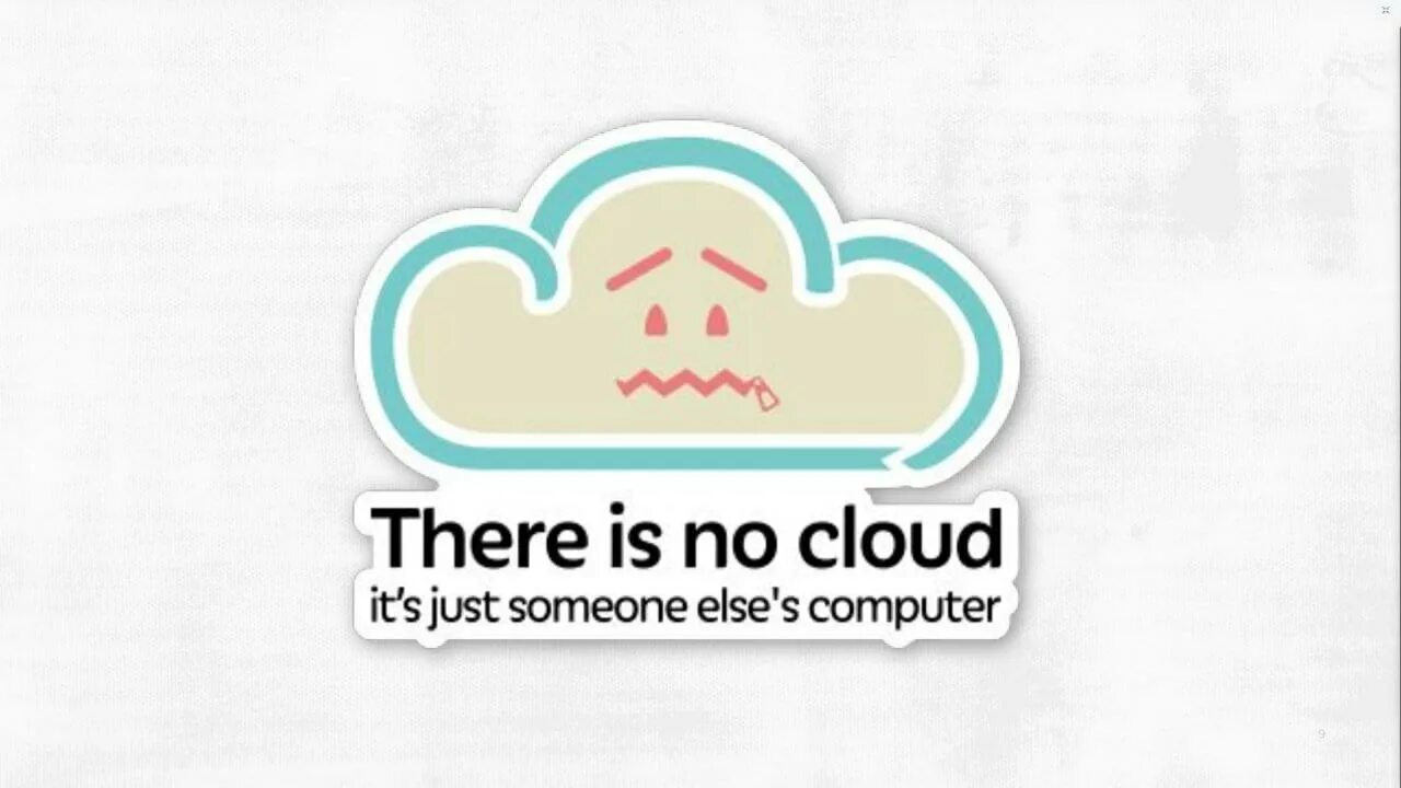 Just computer. There is no cloud. джаст клауд. no cloud someone else computer.