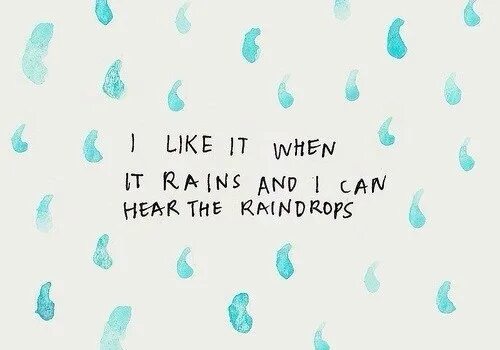 They like it when. When it rains. i like it when. i like it when it rains. i think i like when it rains.