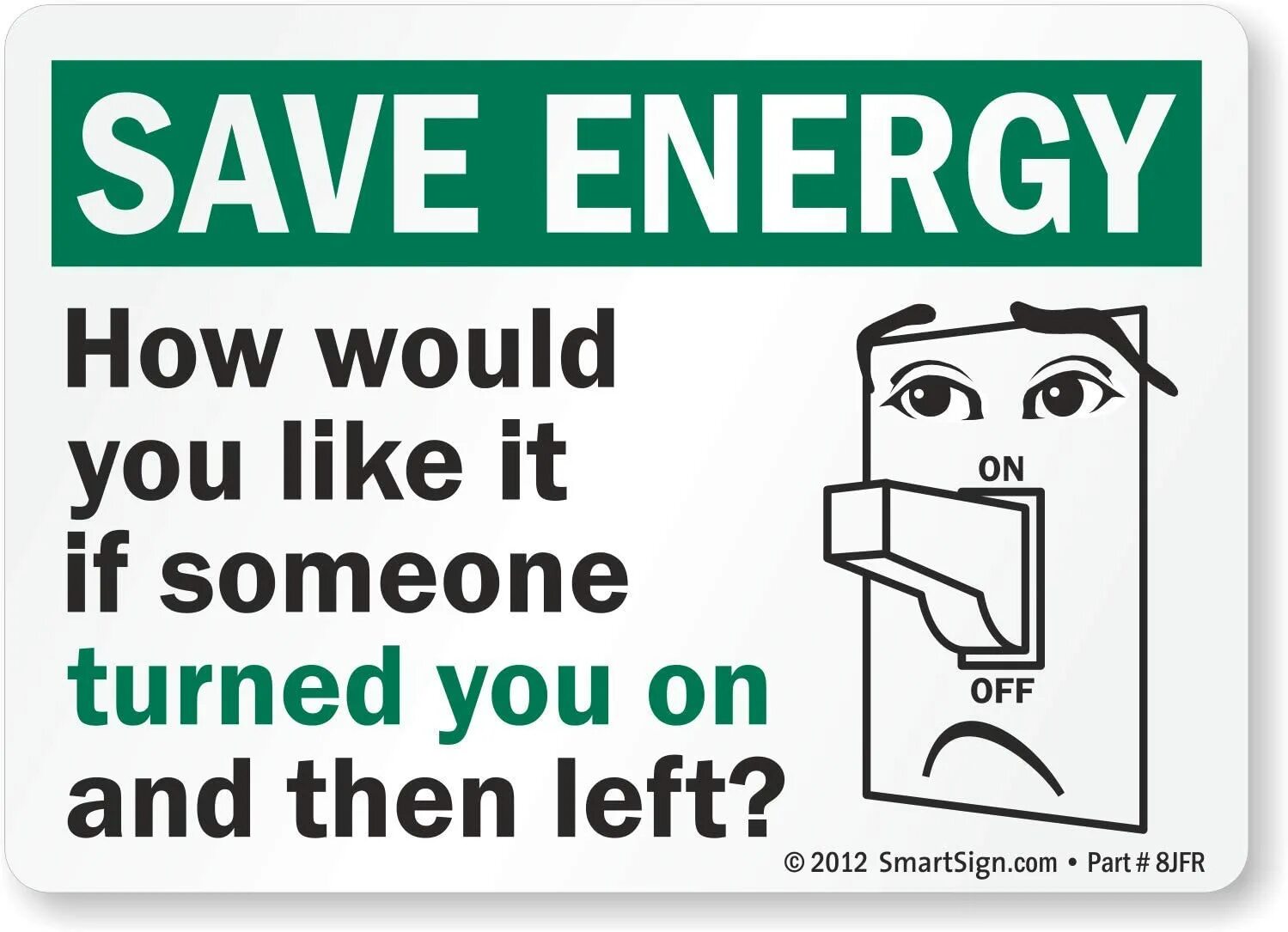 Is this turning you on. Save Energy. Someone turn left. You like it. Save sign.