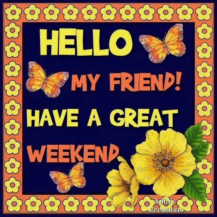 Weekend with my friends. Have a great weekend. Have a great weekend friend. Happy weekend. Have a nice weekend, my friends!.