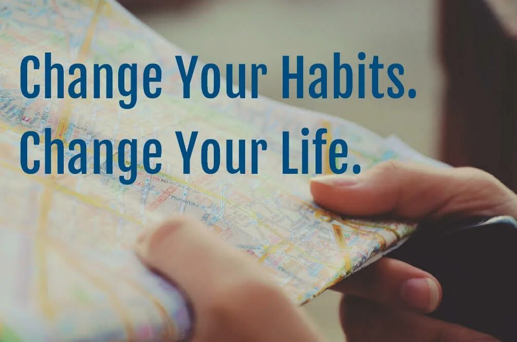 Change Habits. Changing Habits. Change your Life. Changing your Life.