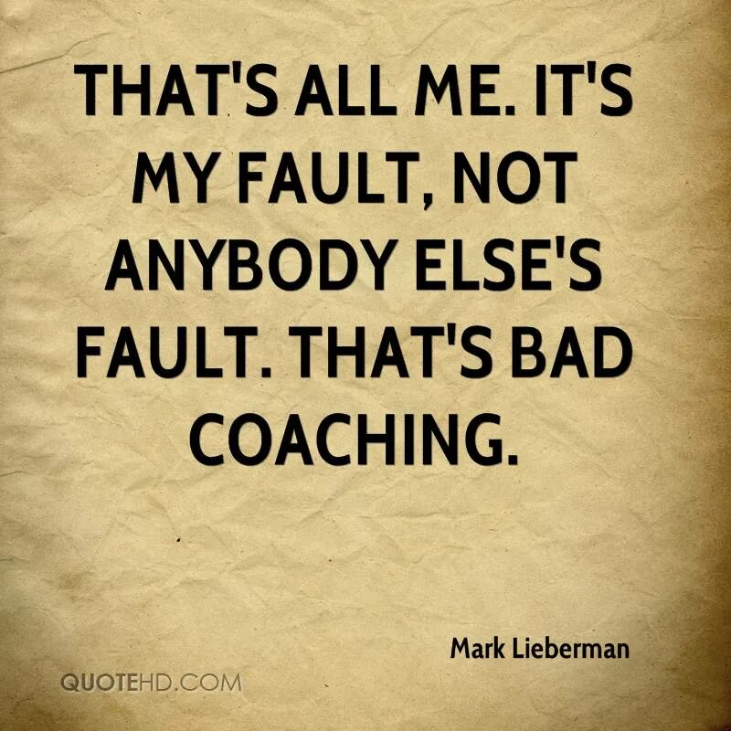 It s not your fault. My fault. not my fault. it&#039;s my fault. it is not my fault.