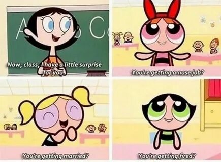 Blossom and Buttercup are.