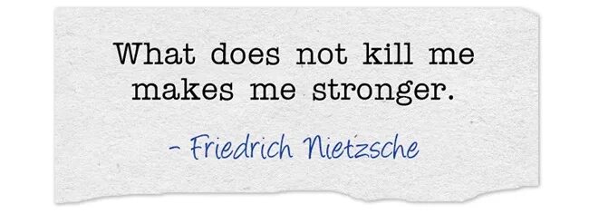 What doesn't Kill you makes you stronger. What doesn't Kill us makes us stronger. What doesn't Kill me makes me stronger. What doesn't Kill us. Which one did you like