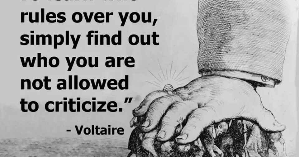 Whose Rule. Who Rules the World. To learn who Rules you simply find out who you are not allowed to criticise. Voltaire to criticize quote. Over and over the world we know