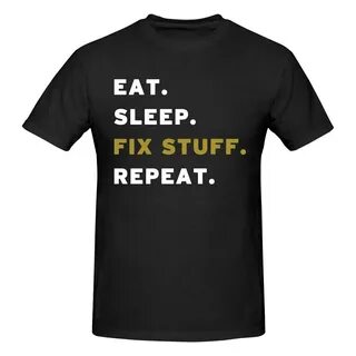 Eat Sleep Fix Stuff Repeat T Shirt Cotton Short Sleeve Anime Shirt - ...