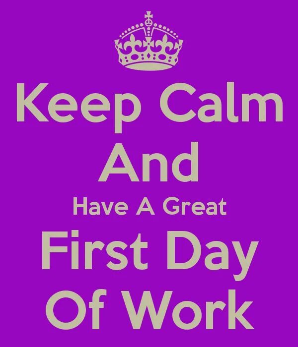 I m working all day. First working day. first day at work. good luck at work. happy first day of work.