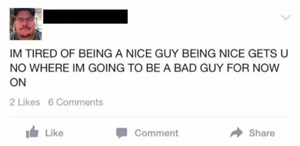 Nice is that nice does. Bad guy комментарий. nice guy перевод. are you tired of being nice. tired of being the nice guy / я устал быть милым парнем (18+).