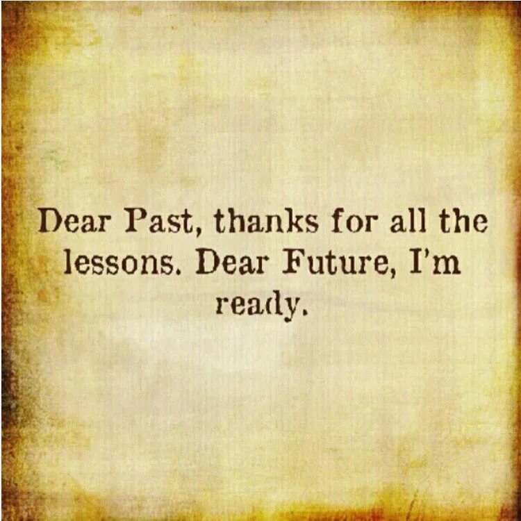 Dear future. Dear past thank you for all the Lessons Dear Future i'm ready. Thanks for all. Dear Future i am ready. Quotes about past.