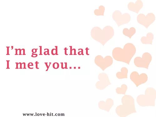 Who met you when you. Meet you. Открытки i'm glad that you and i met once. Then i met you. I am glad i met you.