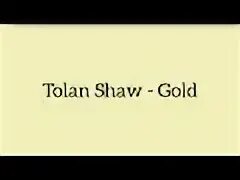 Песня золото mp3. Tolan Shaw. Gold Tolan show. Gold Tolan Shaw текст. Tolan Shaw Gold letra Lyrics.