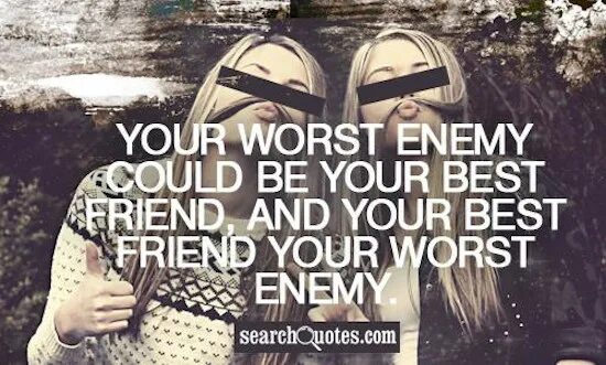 Bad quotes for Friendship. Bad Enemy. Good better the best Bad worse the worst. Be your best. Good friend bad friend