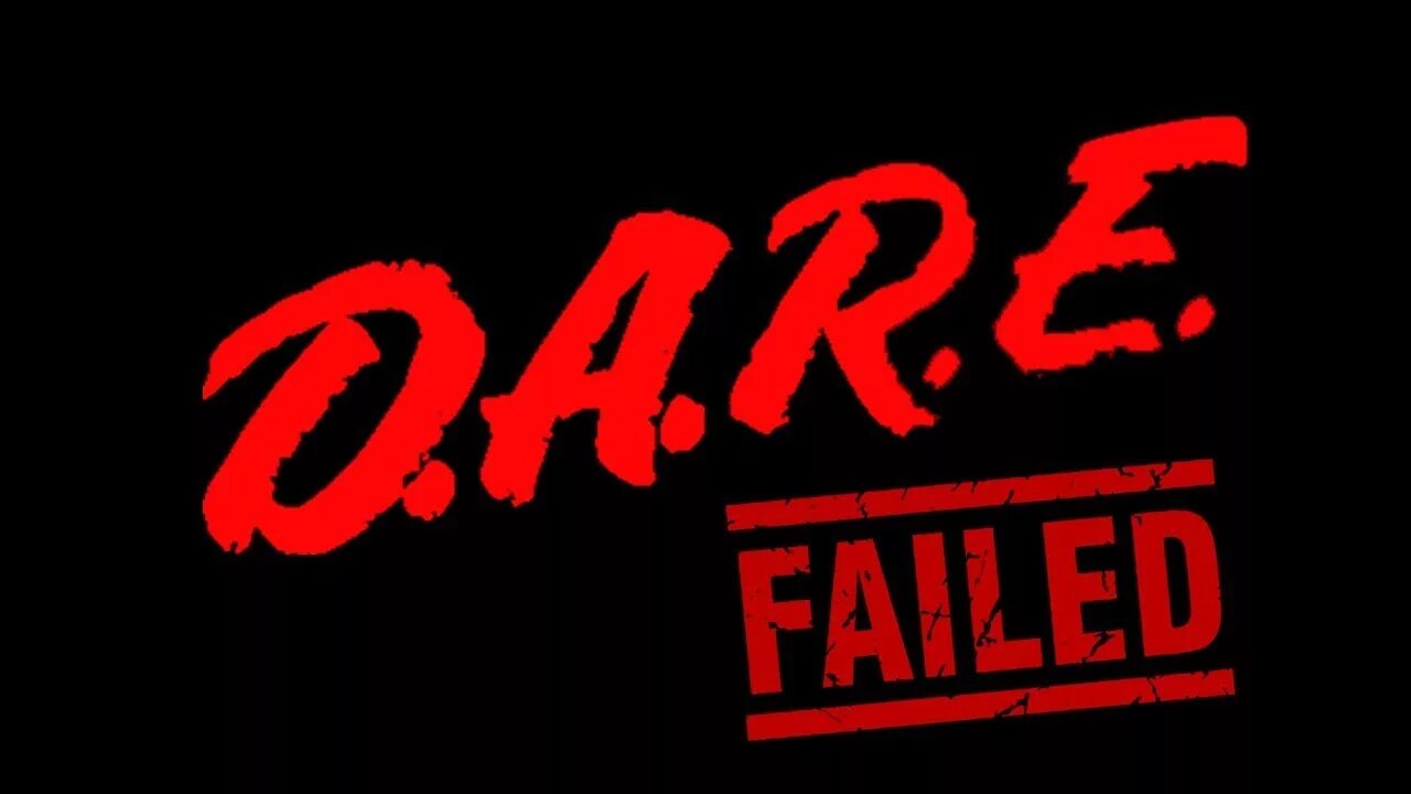 Dare. D.A.R.E drugs. Big failure. Big fail.