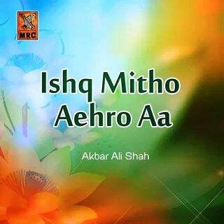 Ishq Mitho Aehro Aa by Akbar Ali Shah on Apple Music