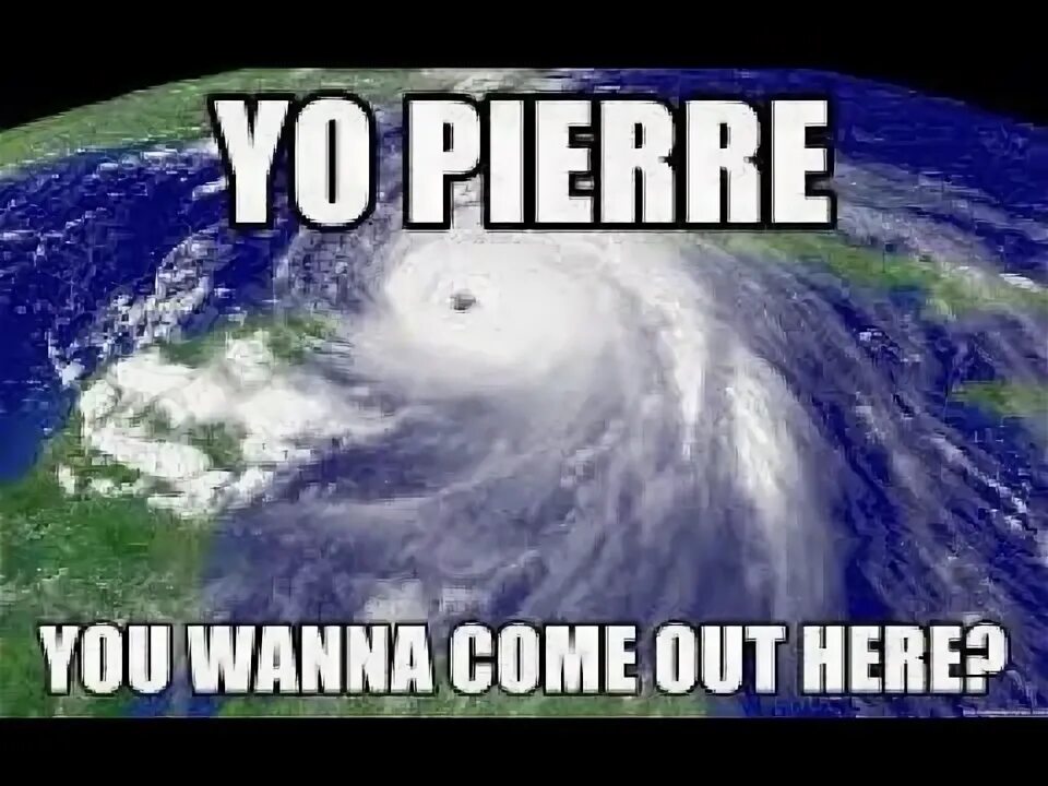 You pierre you wanna come. You pierre you wanna come. You pierre you wanna come. You pierre you wanna come. Pierre you wanna come out here.