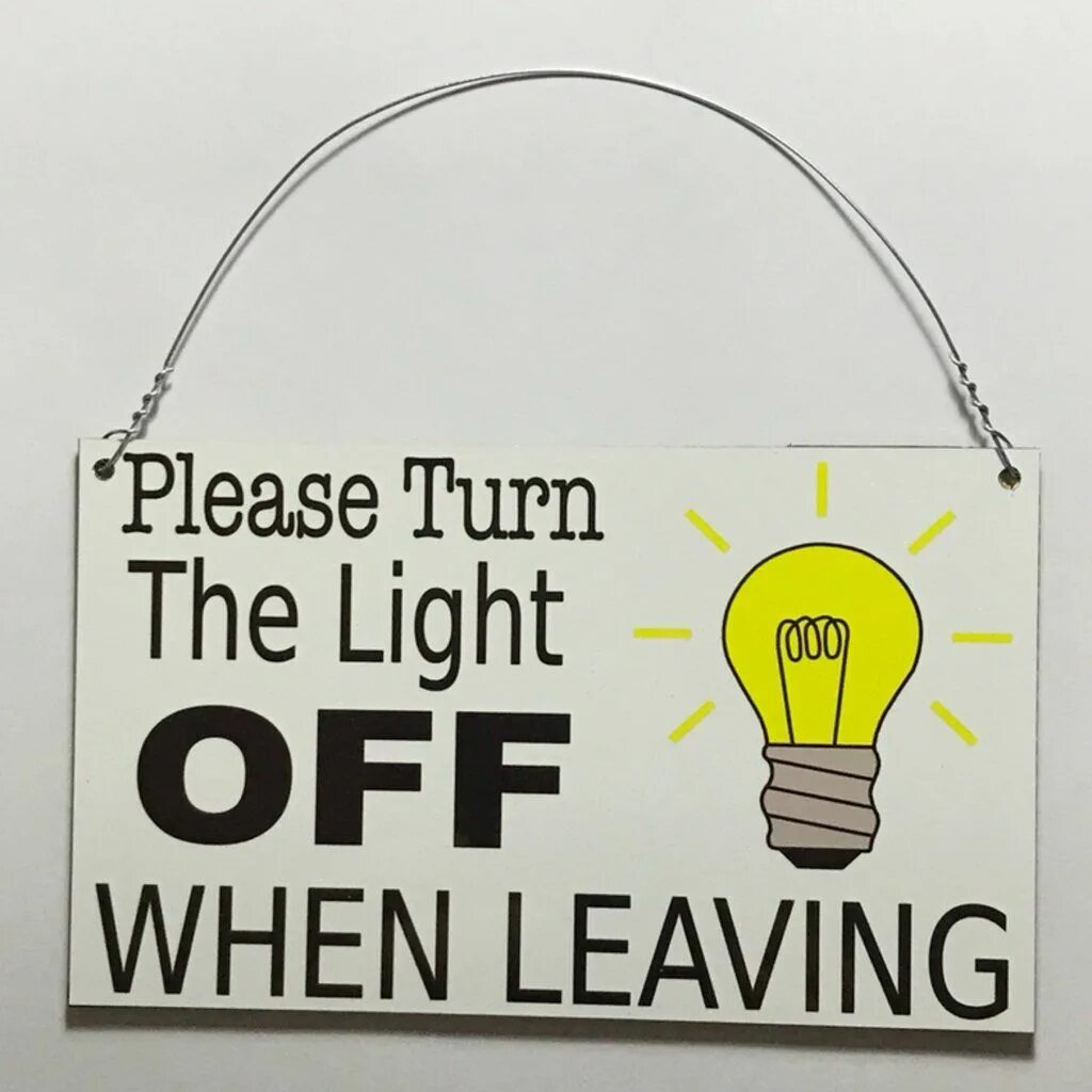 Please turn off the Light. Turn of the Light. Please turn off the Light when you leave. Lights off Lights off.