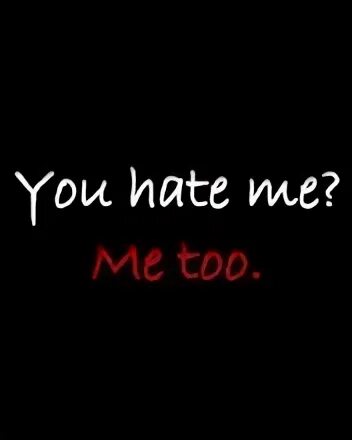 Хате ми. I hate me too. Картинки с надписью i hate you. I hate me too обои. I hate you на черном фоне.