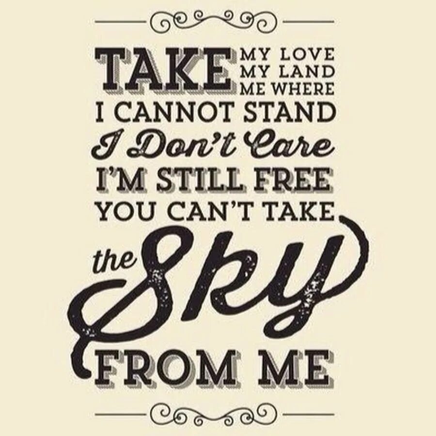 Take love. Если нам суждено быть вместе мы будем. Take my love take my land take me where i cannot stand. Can't stand. Видимо мне суждено быть одному.