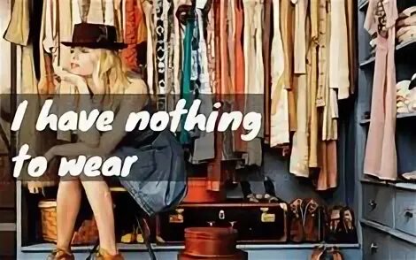 L have nothing. I have nothing to wear. костюм nothing to wear. to wear. i have nothing.