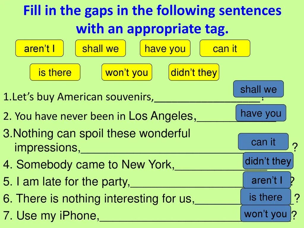 Sentences with tag questions. Fill in the gaps in the following sentences with an appropriate tag. Fill in the gaps. Gap filling. Fill in the gaps in the following sentences.