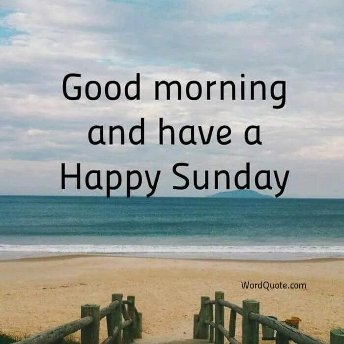 Good morning Happy Sunday. Happy Sunday quotes. Have a good Sunday. Good morning have a nice Sunday. Sunday fun