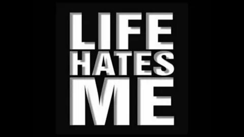 Hate life