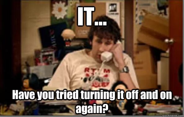 Can you turn it down. Have you tried to turn it off and on again. Have you tried turning it off and on again вышивка. It crowd have you tried turning it off and on again. Have you tried turning it off and on again перевод.