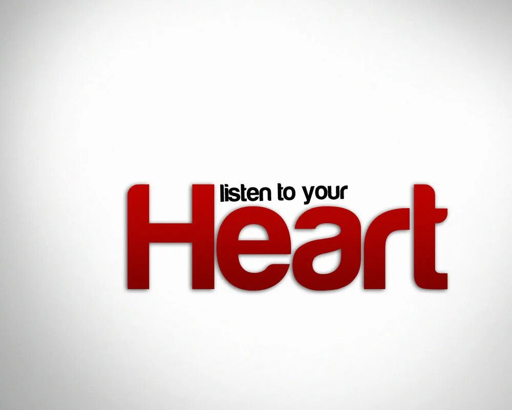 Listen to your слушать. Listen your heart. Listen your heart. Listen to your heart. Listen to your heart картинки.