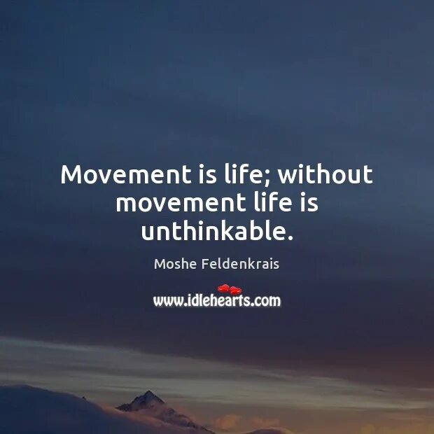 Movement is Life. Цитаты со словом движение. Движение -жизнь афоризм. Движение жизнь цитаты.