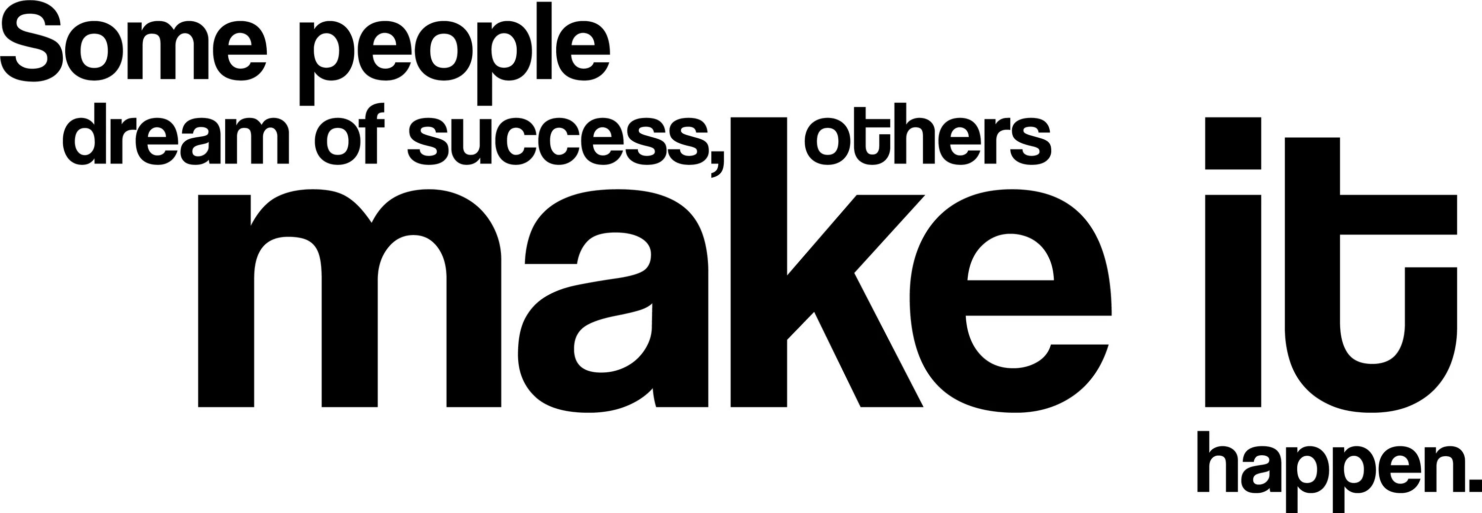 Make your happen. It надпись. Some надпись. Some people. Success надпись.