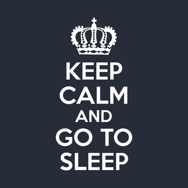 Keep asleep. Keep Calm and Sleep. Keep Calm and go to Sleep. Keep Calm and go. Keep Calm and go to.