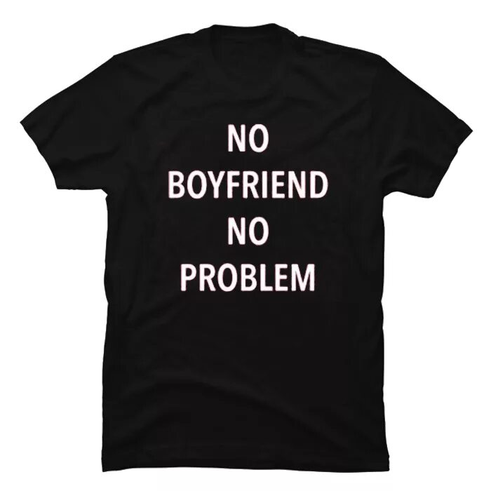 No boyfriend no problem. No boyfriend no problem картинки. No boyfriend no problem обои. No girlfriend no problem футболка. No girlfriend no problem