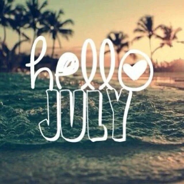 My sweet july. Hello july. July summer. Привет июль. Now july july.