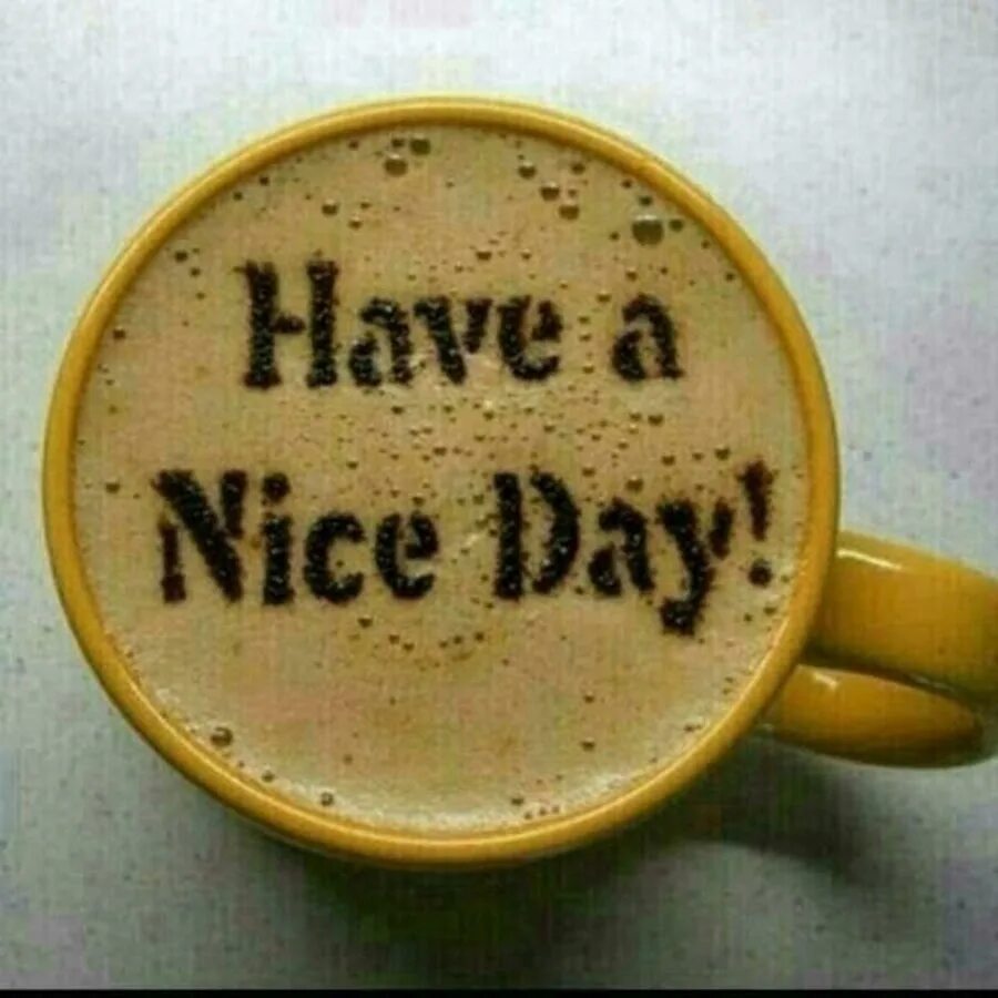 Have a nice Day. Have a nice Day картинки. Have a nice Day кофе. Good Day открытки. My good coffee