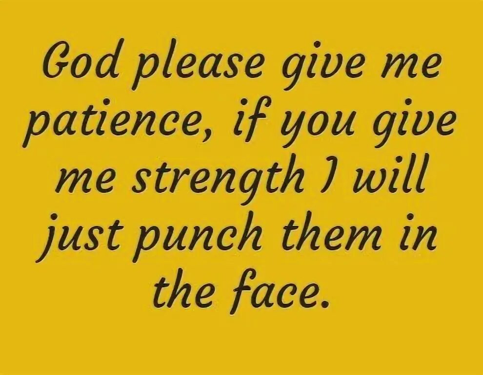 Please give me this. Give me patience, God. God give me patience Мем. "God give me patience" Words Wallpaper. Patience перевод.