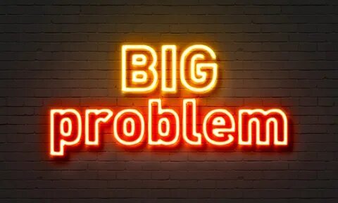 Big problem
