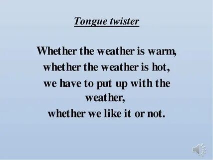 Whether the weather be hot
