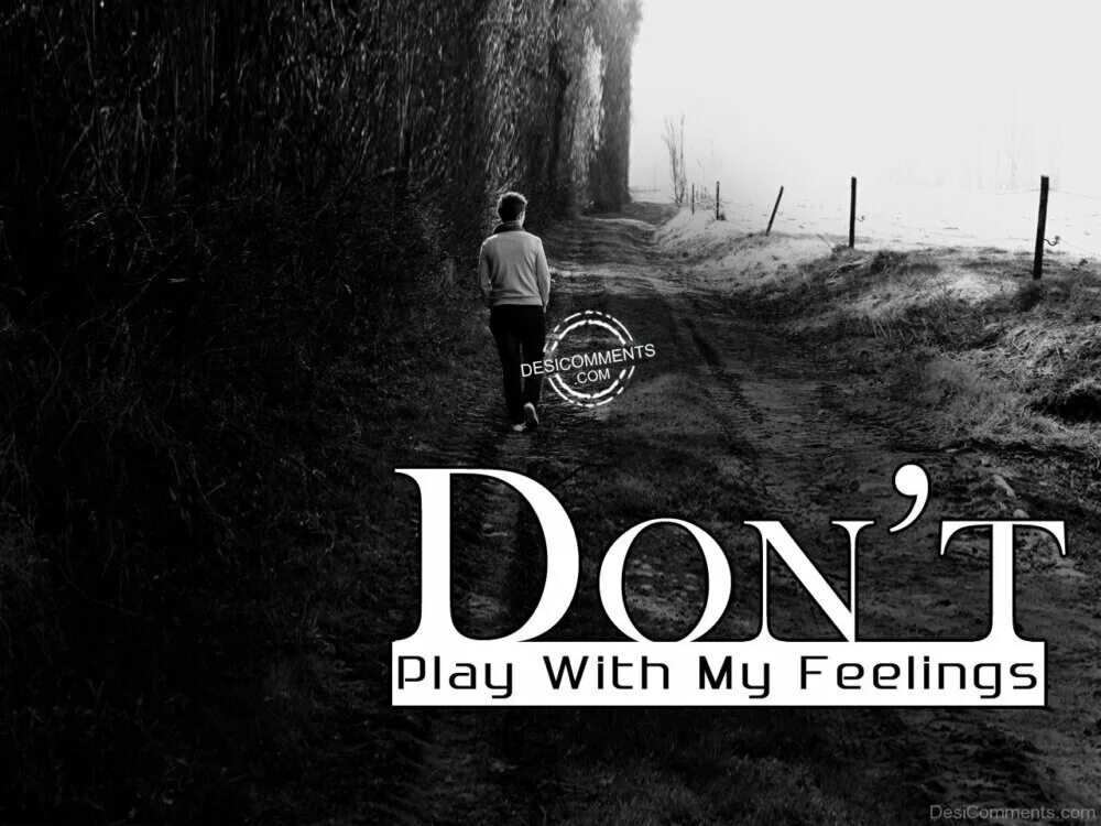 My feelings. Don't Play with my feelings. Обои don't Play. Картинка no feelings. Playing feelings