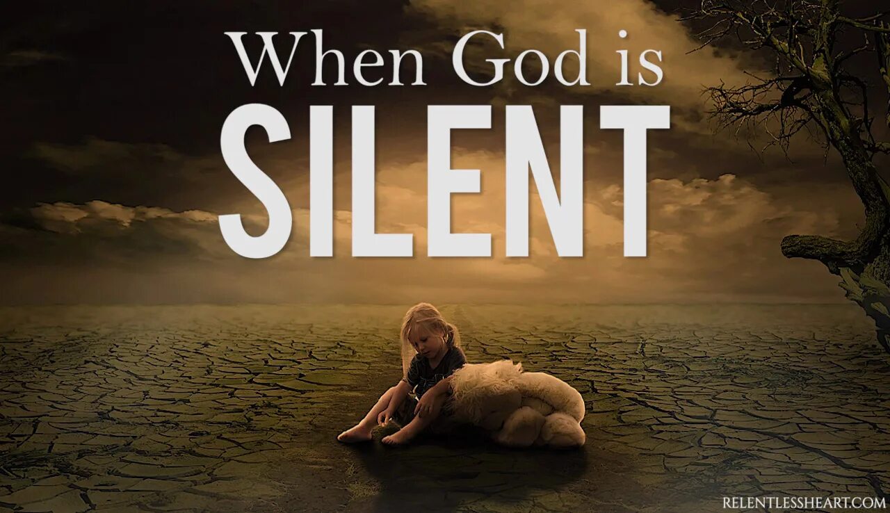 God is life. God is Silent. When God is Silent. When the Silence. I am God.